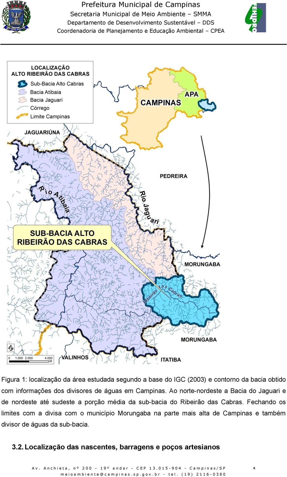 Fechando os limites com a divisa com o município Morungaba na parte mais alta de Campinas e também divisor de águas da sub-bacia. 3.2.