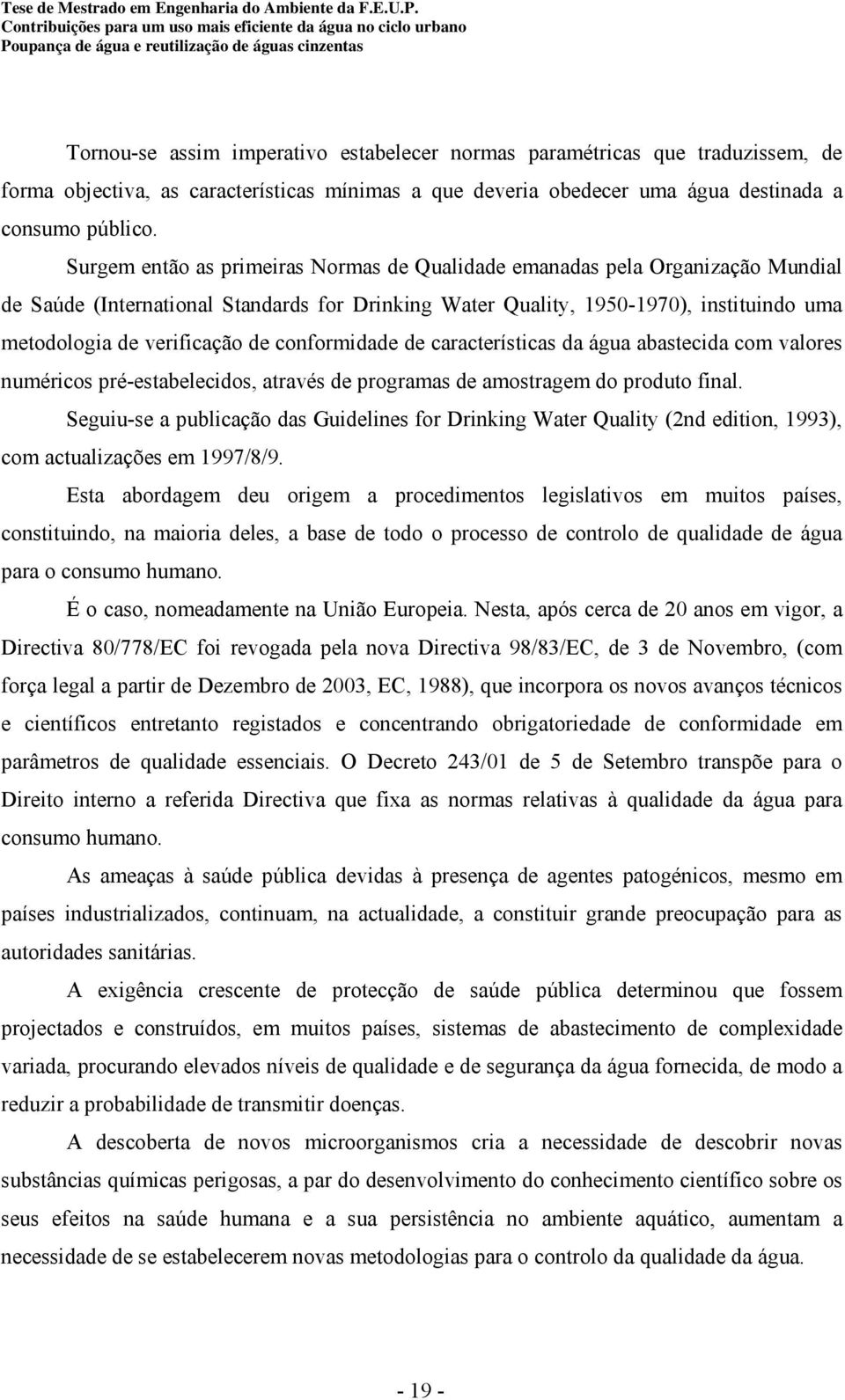 conformidade de características da água abastecida com valores numéricos pré-estabelecidos, através de programas de amostragem do produto final.