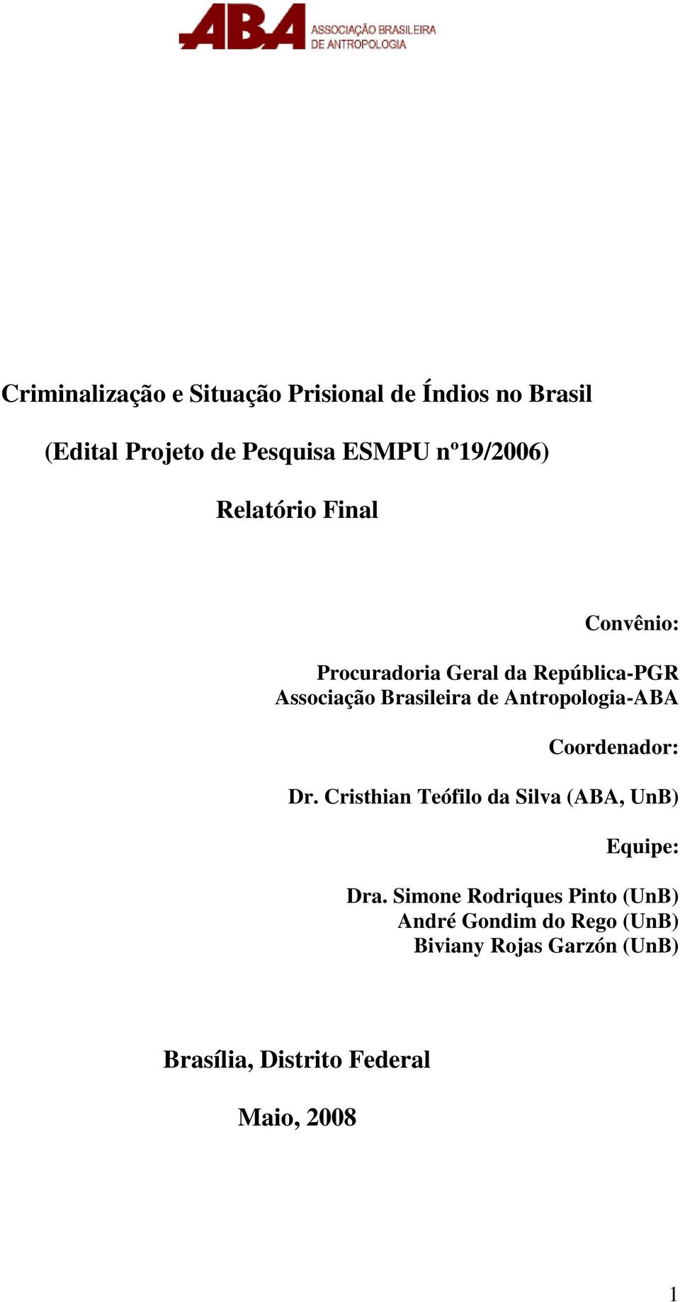 Antropologia-ABA Coordenador: Dr. Cristhian Teófilo da Silva (ABA, UnB) Equipe: Dra.