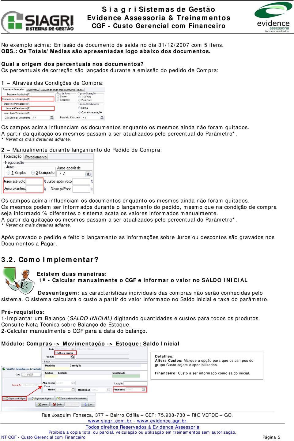 A partir da quitação os mesmos passam a ser atualizados pelo percentual do Parâmetro*. * Veremos mais detalhes adiante.