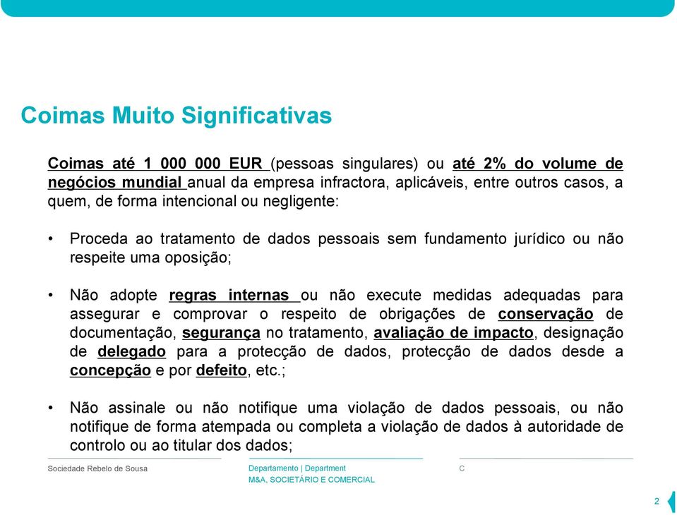 e comprovar o respeito de obrigações de conservação de documentação, segurança no tratamento, avaliação de impacto, designação de delegado para a protecção de dados, protecção de dados desde a