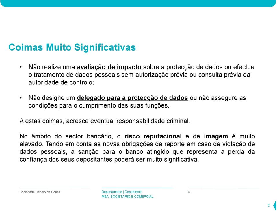 A estas coimas, acresce eventual responsabilidade criminal. No âmbito do sector bancário, o risco reputacional e de imagem é muito elevado.