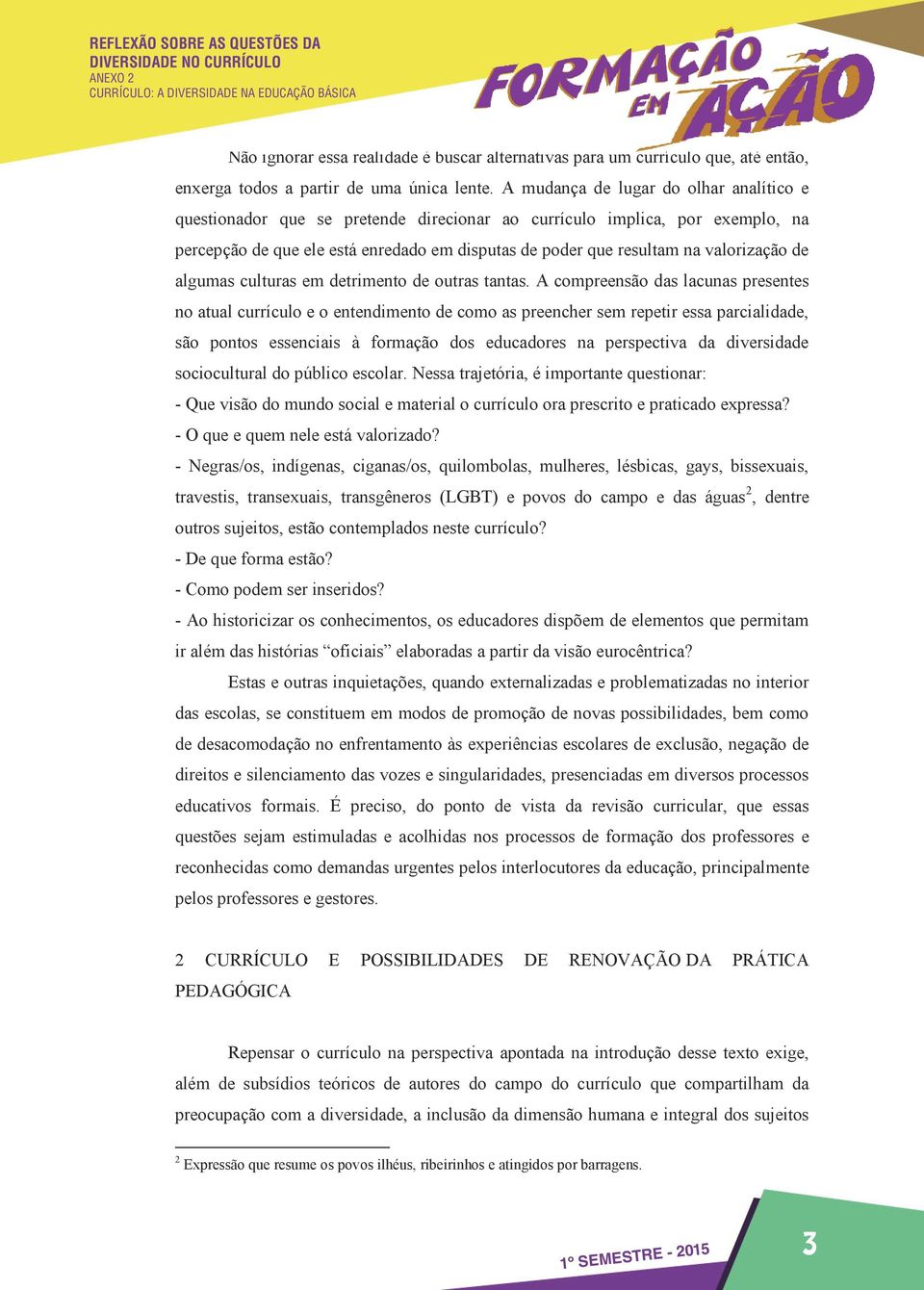 comprnsão s lcus prsnts no tul currículo o ntndimnto s prnchr sm rptir ss prcili, são pontos ssnciis à formção ducdors prspctiv divrsi socioculturl do público scolr.