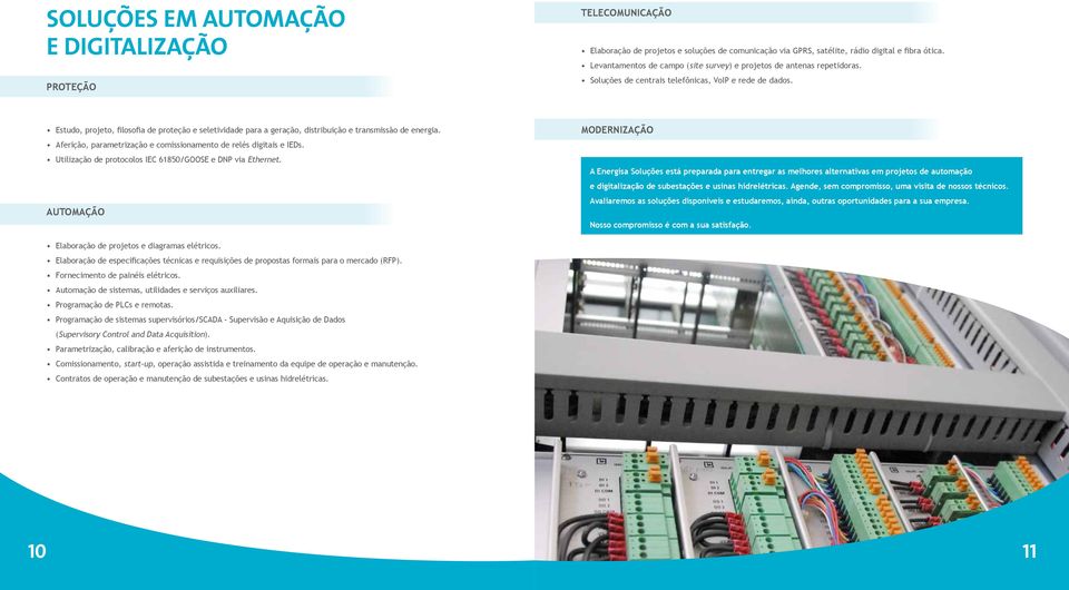 Estudo, projeto, filosofia de proteção e seletividade para a geração, distribuição e transmissão de energia. Aferição, parametrização e comissionamento de relés digitais e IEDs.