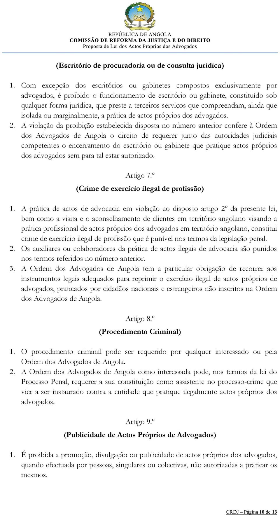 serviços que compreendam, ainda que isolada ou marginalmente, a prática de actos próprios dos advogados. 2.