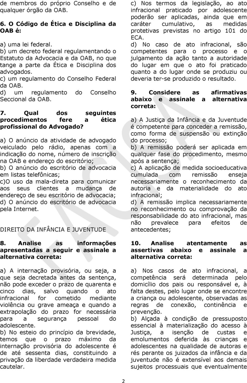 d) um regulamento do Conselho Seccional da OAB. 7. Qual dos seguintes procedimentos fere a ética profissional do Advogado?