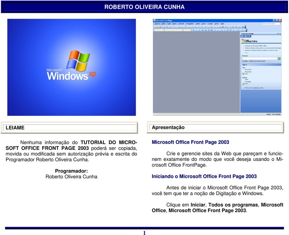 Programador: Roberto Oliveira Cunha Microsoft Office Front Page 2003 Crie e gerencie sites da Web que pareçam e funcionem exatamente do modo que você deseja