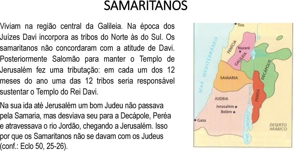 Posteriormente Salomão para manter o Templo de Jerusalém fez uma tributação: em cada um dos 12 meses do ano uma das 12 tribos seria responsável