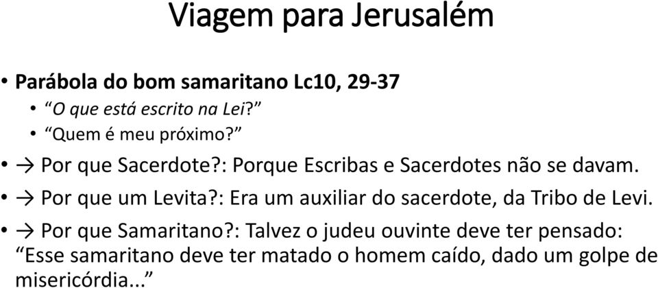 Por que um Levita?: Era um auxiliar do sacerdote, da Tribo de Levi. Por que Samaritano?