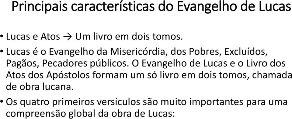 O Evangelho de Lucas e o Livro dos Atos dos Apóstolos formam um só livro em dois tomos, chamada