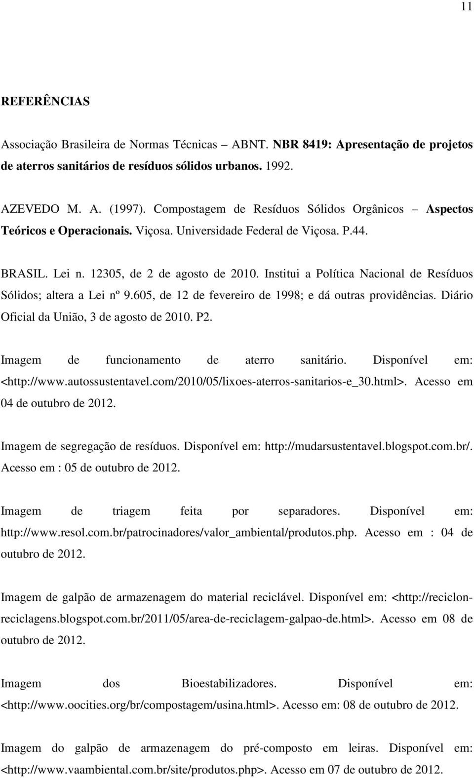 Institui a Política Nacional de Resíduos Sólidos; altera a Lei nº 9.605, de 12 de fevereiro de 1998; e dá outras providências. Diário Oficial da União, 3 de agosto de 2010. P2.