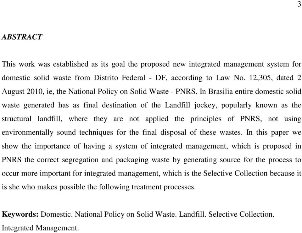 In Brasilia entire domestic solid waste generated has as final destination of the Landfill jockey, popularly known as the structural landfill, where they are not applied the principles of PNRS, not