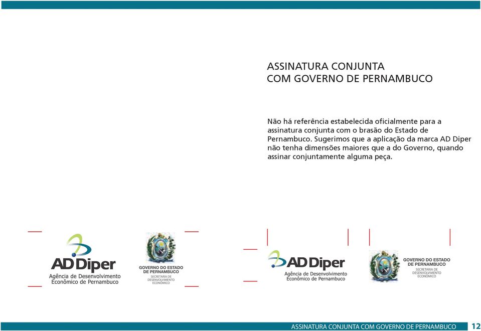 Sugerimos que a aplicação da marca AD Diper não tenha dimensões maiores que a do Governo, quando