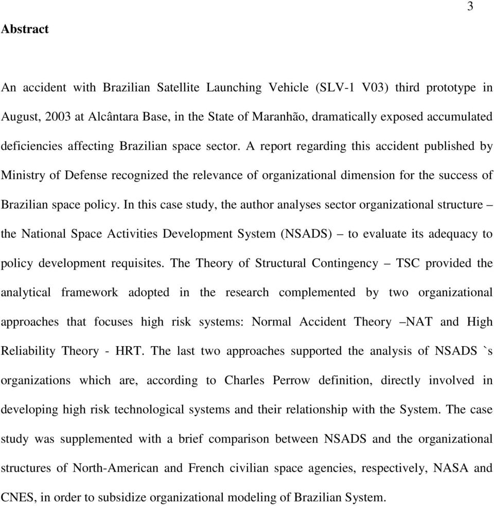 A report regarding this accident published by Ministry of Defense recognized the relevance of organizational dimension for the success of Brazilian space policy.