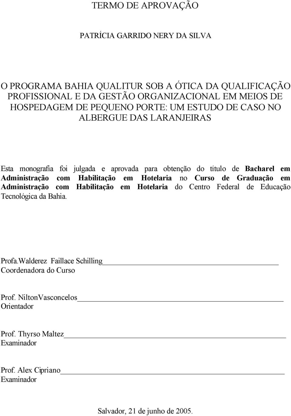 Administração com Habilitação em Hotelaria no Curso de Graduação em Administração com Habilitação em Hotelaria do Centro Federal de Educação Tecnológica da Bahia.