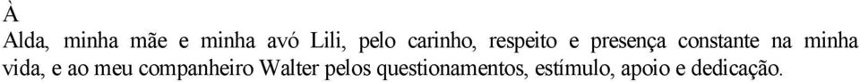 minha vida, e ao meu companheiro Walter