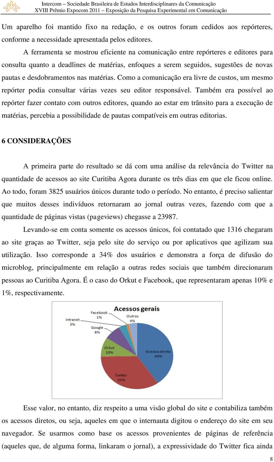 matérias. Como a comunicação era livre de custos, um mesmo repórter podia consultar várias vezes seu editor responsável.