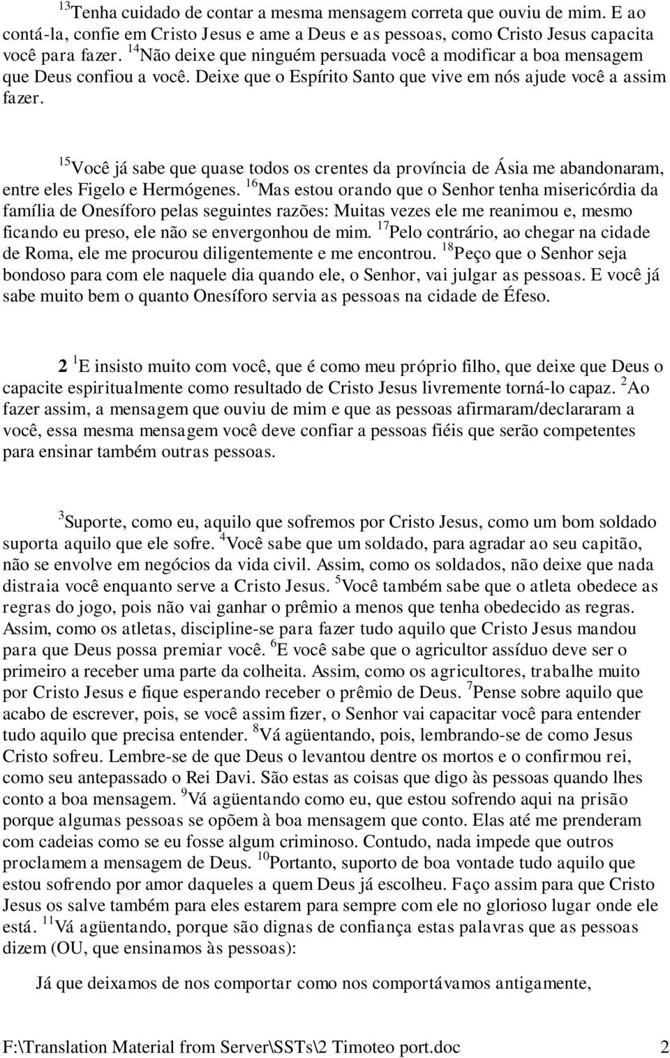 15 Você já sabe que quase todos os crentes da província de Ásia me abandonaram, entre eles Figelo e Hermógenes.