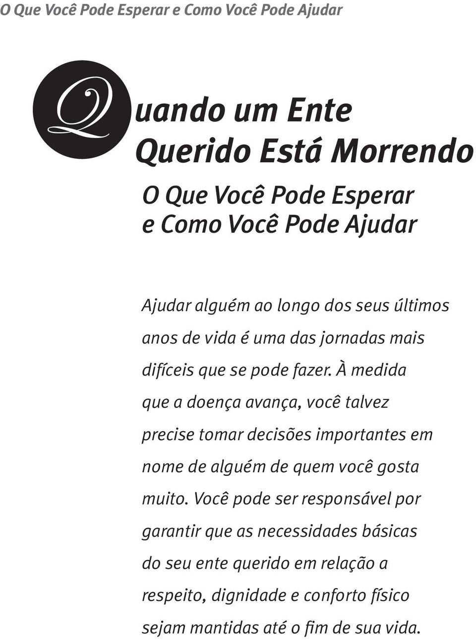 À medida que a doença avança, você talvez precise tomar decisões importantes em nome de alguém de quem você gosta muito.