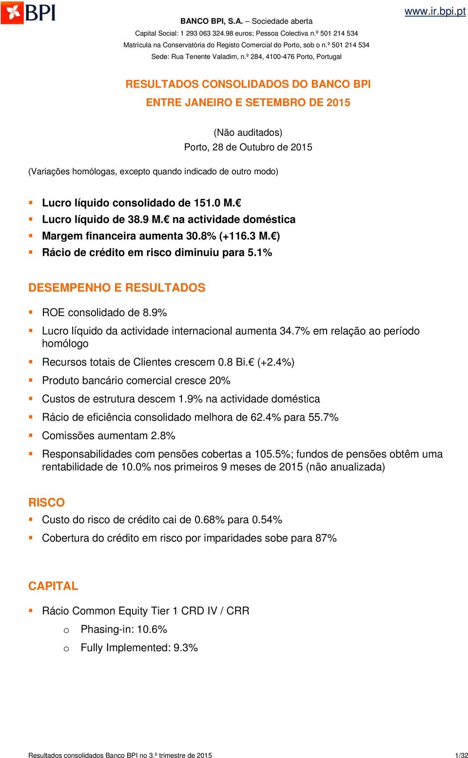 pt RESULTADOS CONSOLIDADOS DO BANCO BPI ENTRE JANEIRO E SETEMBRO DE 2015 (Não auditados) Porto, 28 de Outubro de 2015 (Variações homólogas, excepto quando indicado de outro modo) Lucro líquido