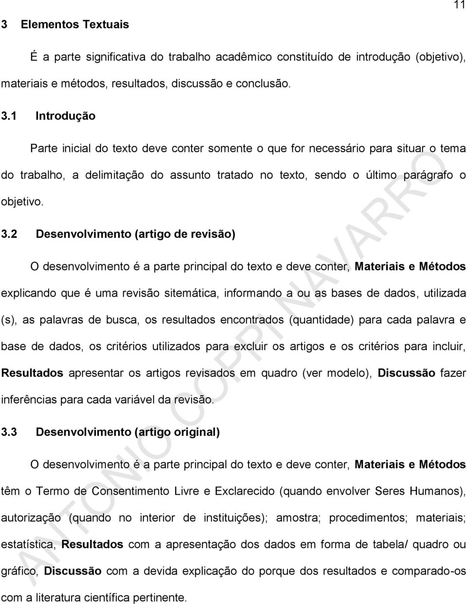 2 Desenvolvimento (artigo de revisão) O desenvolvimento é a parte principal do texto e deve conter, Materiais e Métodos explicando que é uma revisão sitemática, informando a ou as bases de dados,