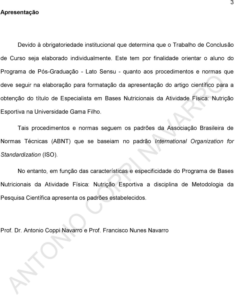 científico para a obtenção do título de Especialista em Bases Nutricionais da Atividade Física: Nutrição Esportiva na Universidade Gama Filho.