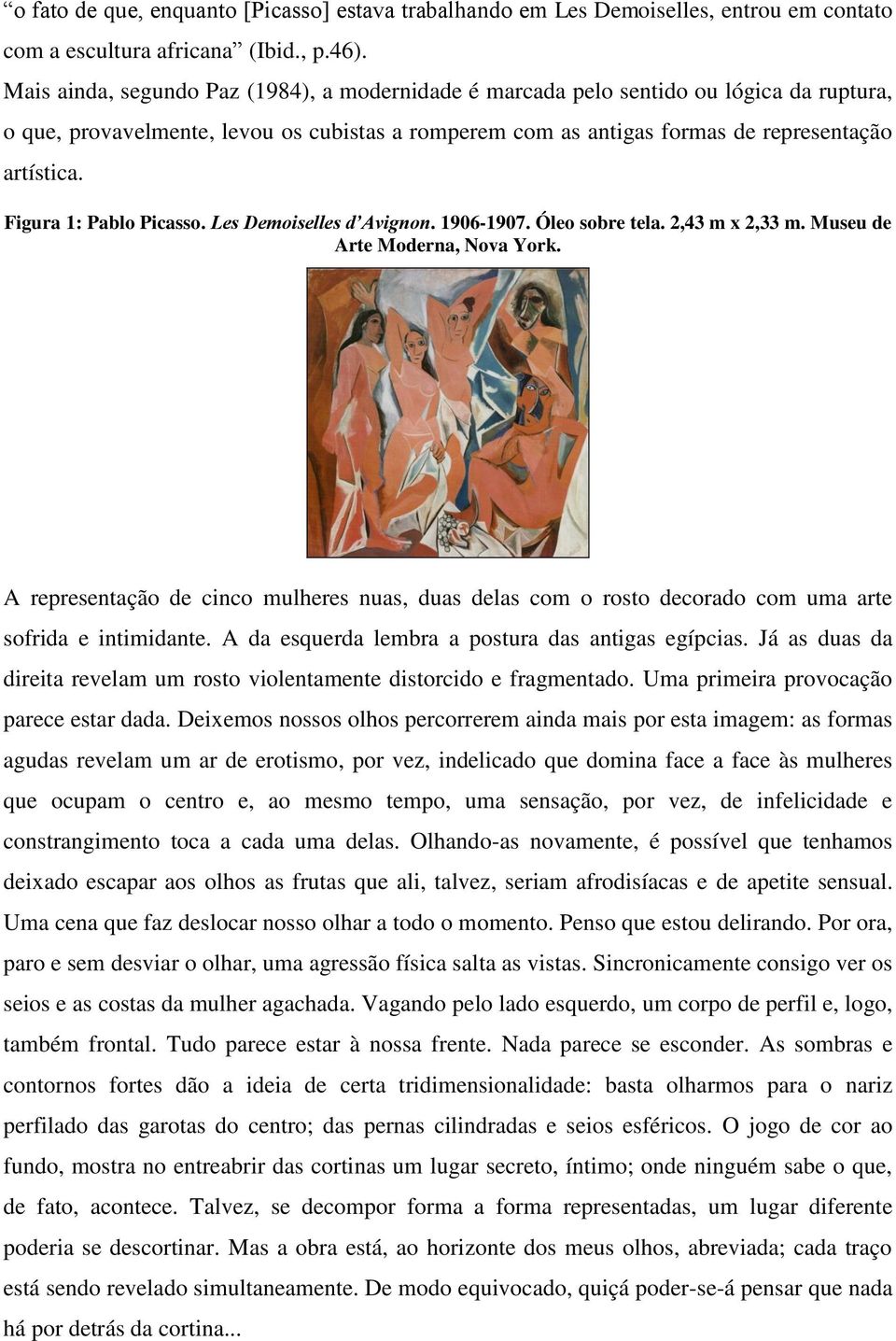 Figura 1: Pablo Picasso. Les Demoiselles d Avignon. 1906-1907. Óleo sobre tela. 2,43 m x 2,33 m. Museu de Arte Moderna, Nova York.