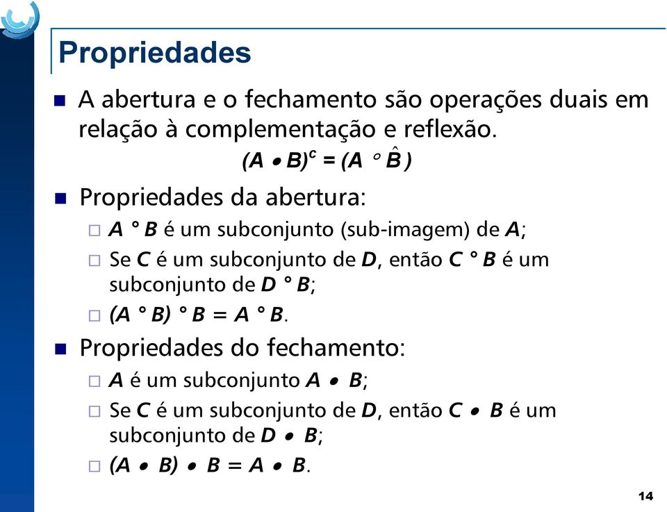 subconjunto de D, então C Bé um subconjunto de D B; (A B) B = A B.