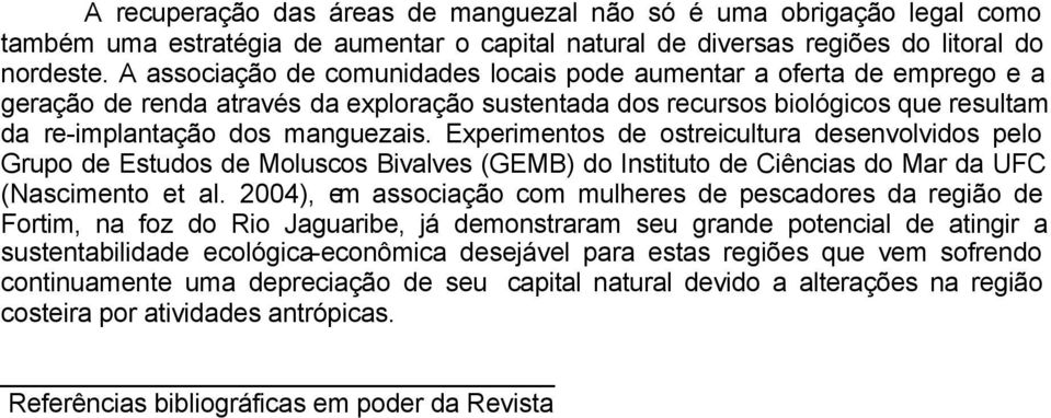 Experimentos de ostreicultura desenvolvidos pelo Grupo de Estudos de Moluscos Bivalves (GEMB) do Instituto de Ciências do Mar da UFC (Nascimento et al.