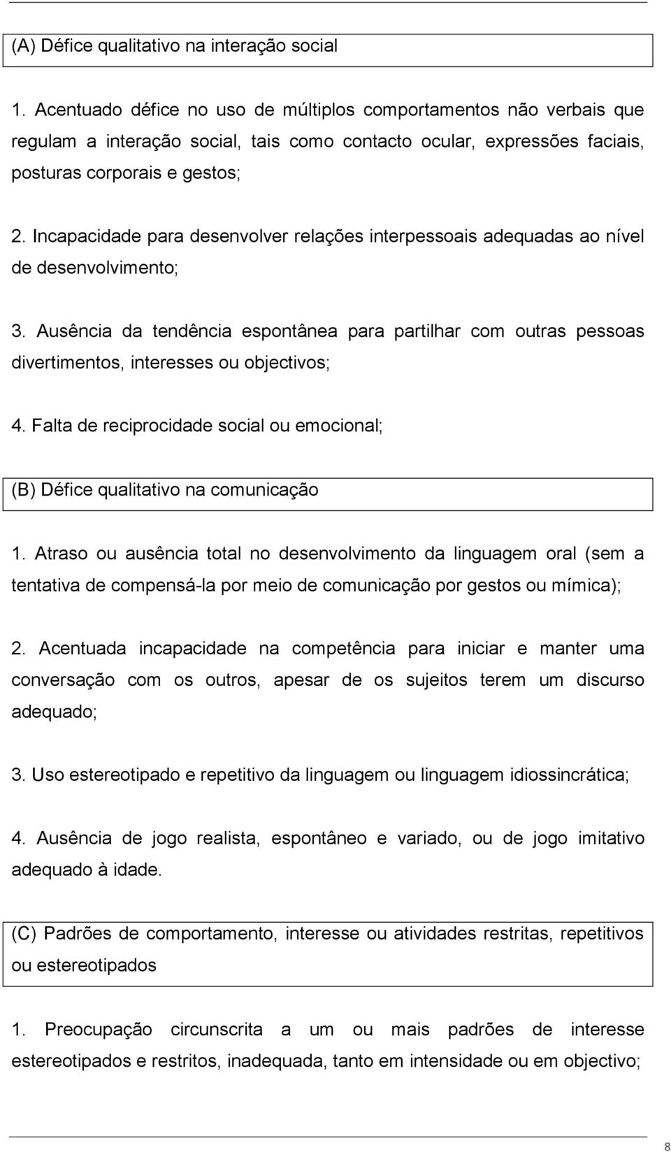 Incapacidade para desenvolver relações interpessoais adequadas ao nível de desenvolvimento; 3.