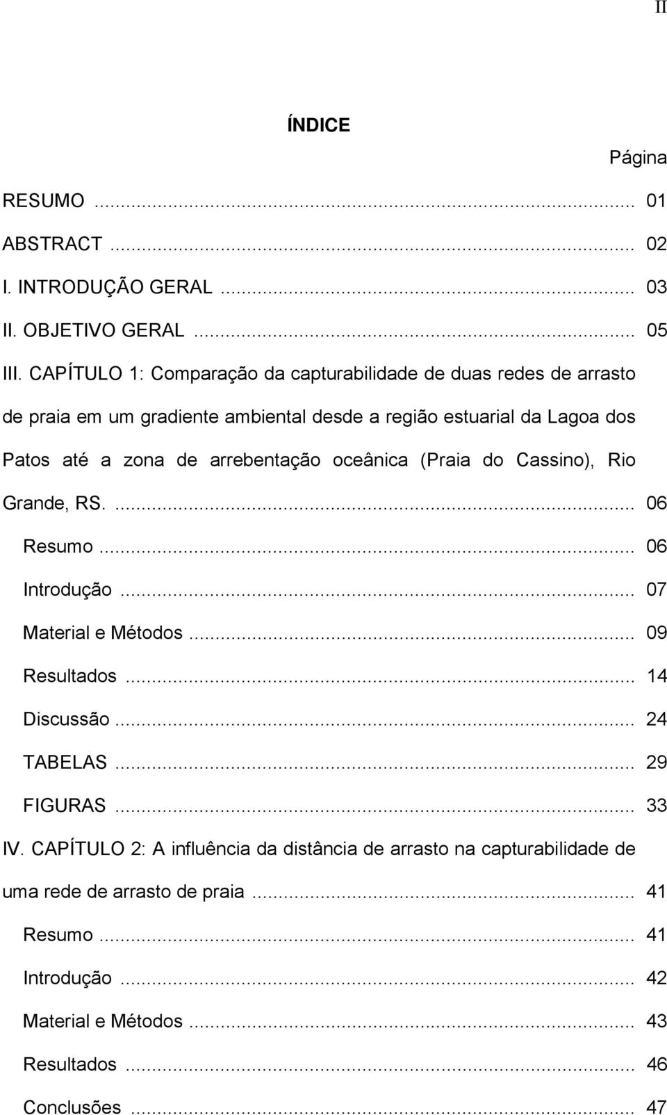 arrebentação oceânica (Praia do Cassino), Rio Grande, RS.... 06 Resumo... 06 Introdução... 07 Material e Métodos... 09 Resultados... 14 Discussão... 24 TABELAS.