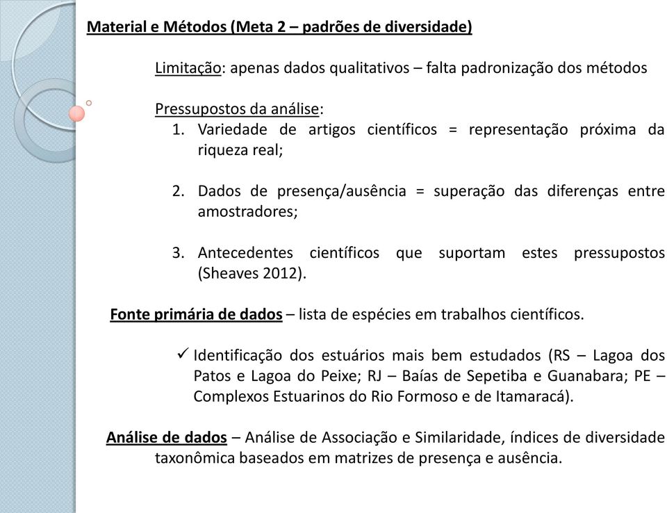 Antecedentes científicos que suportam estes pressupostos (Sheaves 2012). Fonte primária de dados lista de espécies em trabalhos científicos.