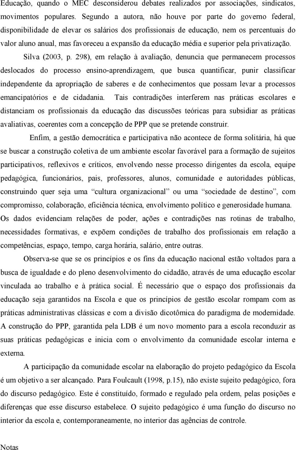 educação média e superior pela privatização. Silva (2003, p.