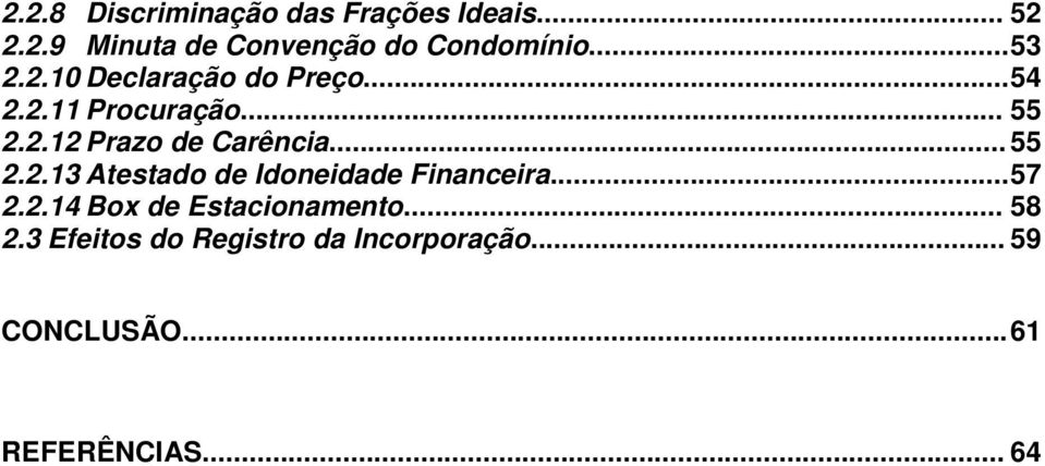 .. 55 2.2.13 Atestado de Idoneidade Financeira... 57 2.2.14 Box de Estacionamento.