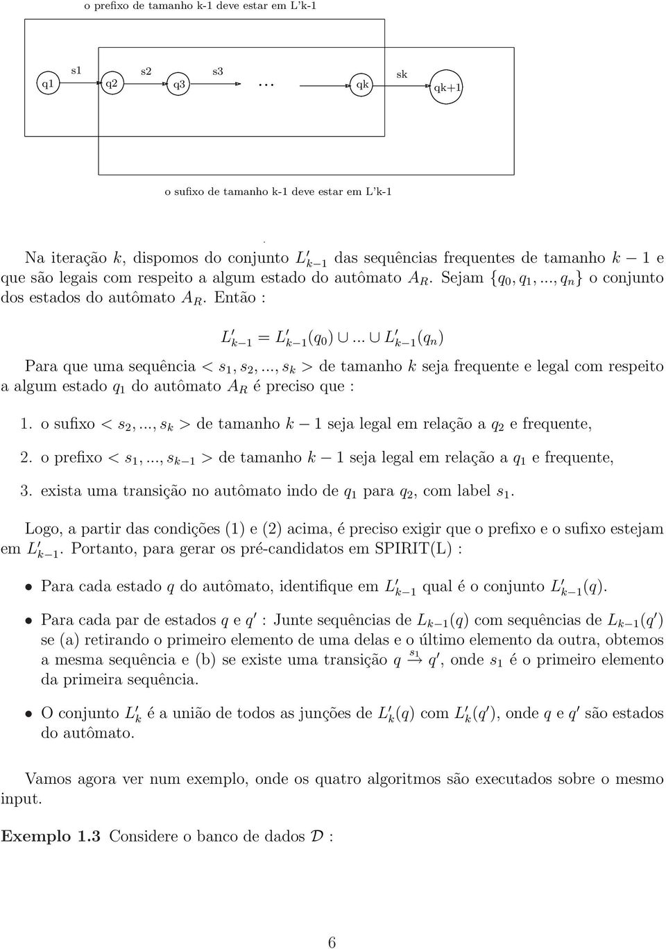 Sejam {q 0, q 1,..., q n } o onjunto dos estados do autômato A R. Então : L k 1 = L k 1(q 0 )... L k 1(q n ) Para que uma sequênia < s 1, s,.