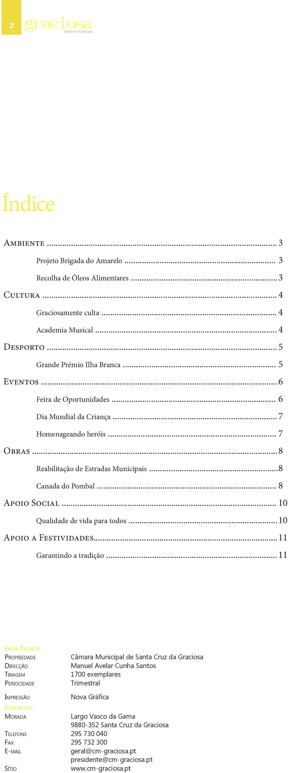 .. 10 Qualidade de vida para todos... 10 Apoio a Festividades... 11 Garantindo a tradição.