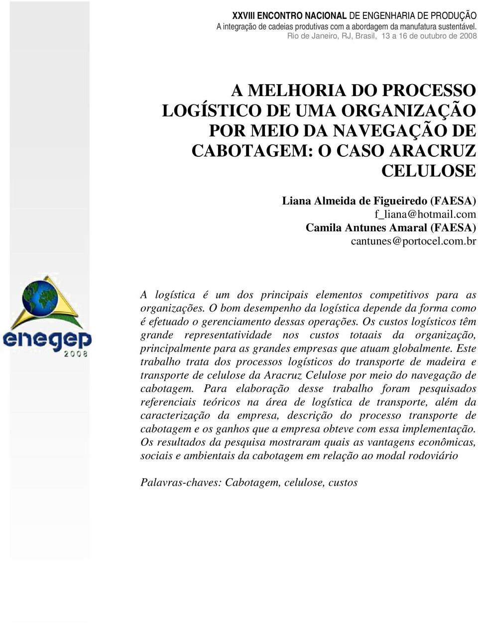 O bom desempenho da logística depende da forma como é efetuado o gerenciamento dessas operações.