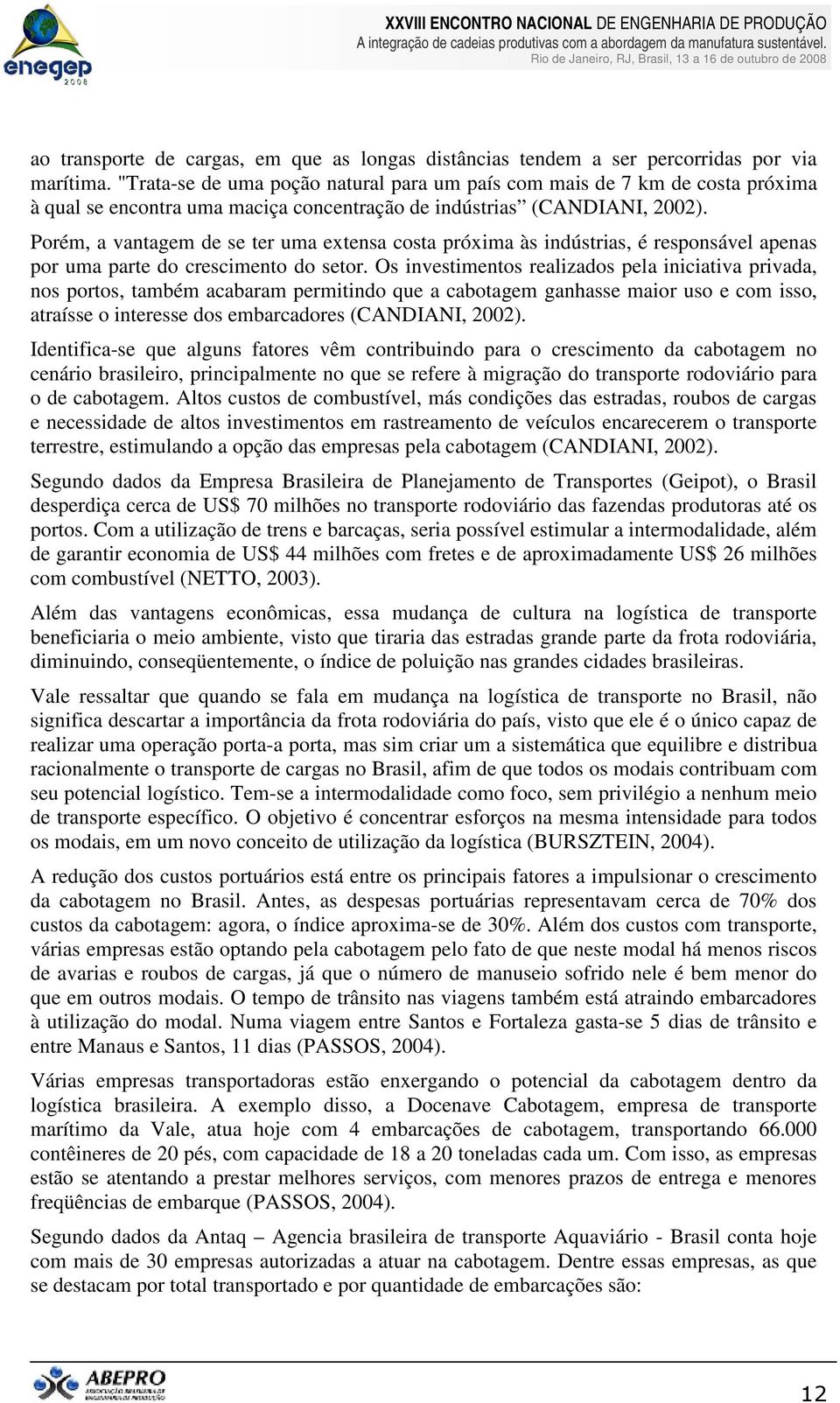 Porém, a vantagem de se ter uma extensa costa próxima às indústrias, é responsável apenas por uma parte do crescimento do setor.