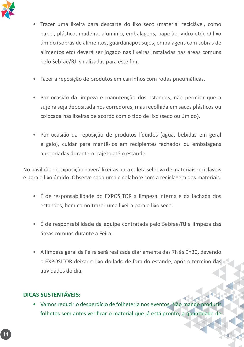 Fazer a reposição de produtos em carrinhos com rodas pneumáticas.