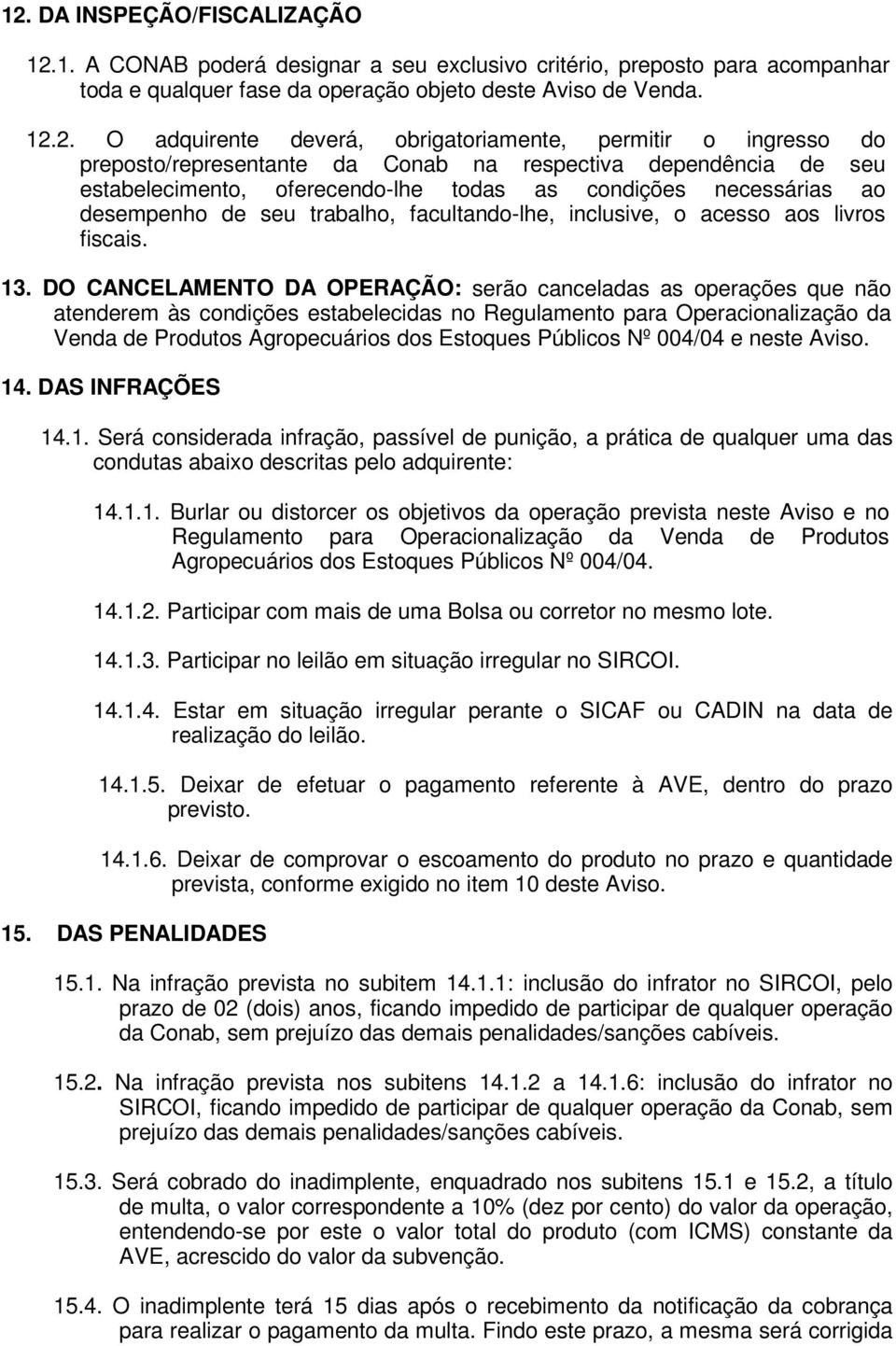 facultando-lhe, inclusive, o acesso aos livros fiscais. 13.