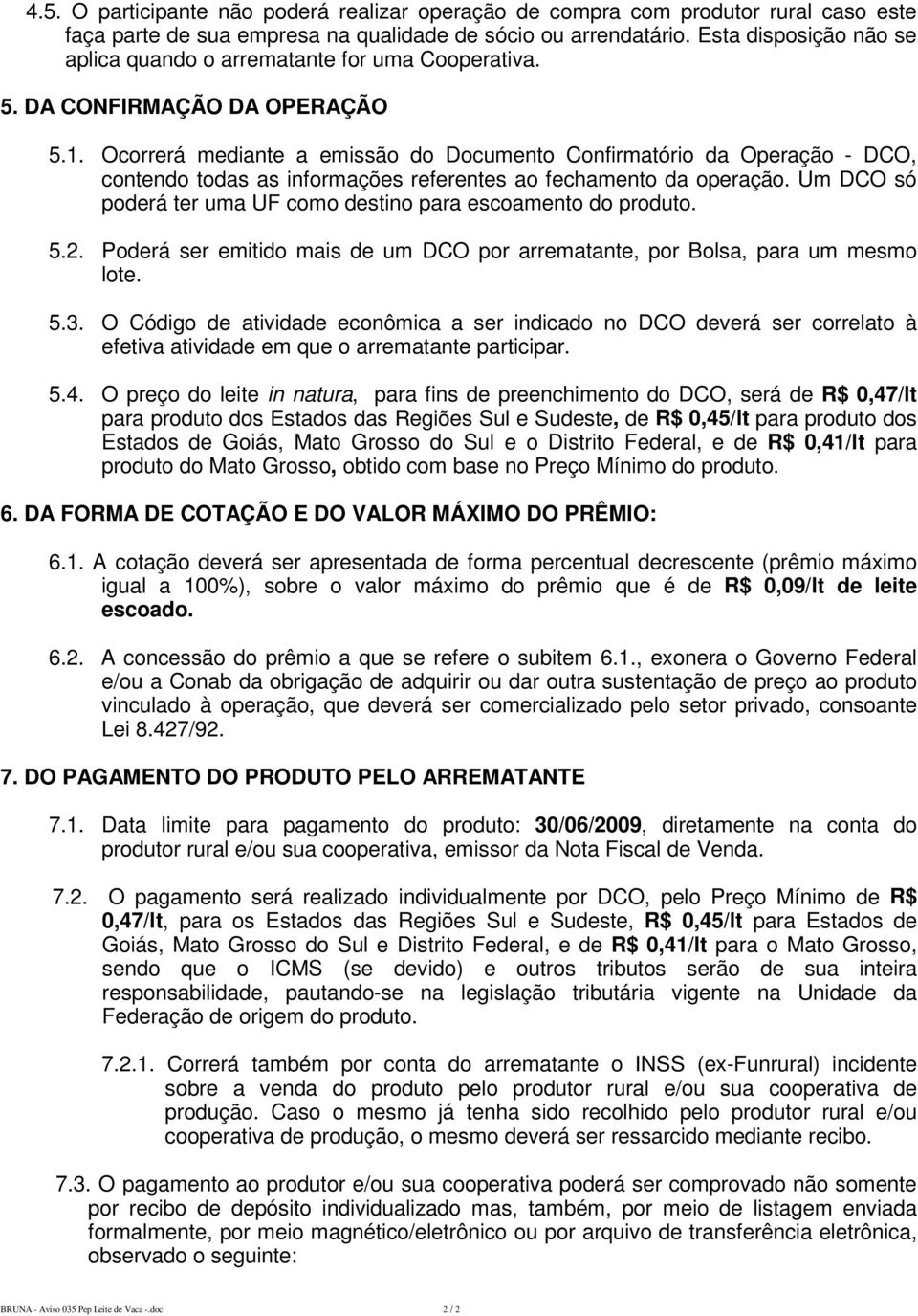 Ocorrerá mediante a emissão do Documento Confirmatório da Operação - DCO, contendo todas as informações referentes ao fechamento da operação.