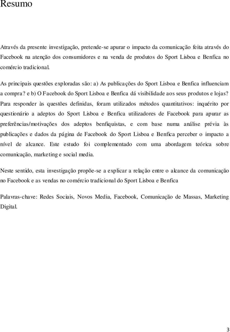 e b) O Facebook do Sport Lisboa e Benfica dá visibilidade aos seus produtos e lojas?