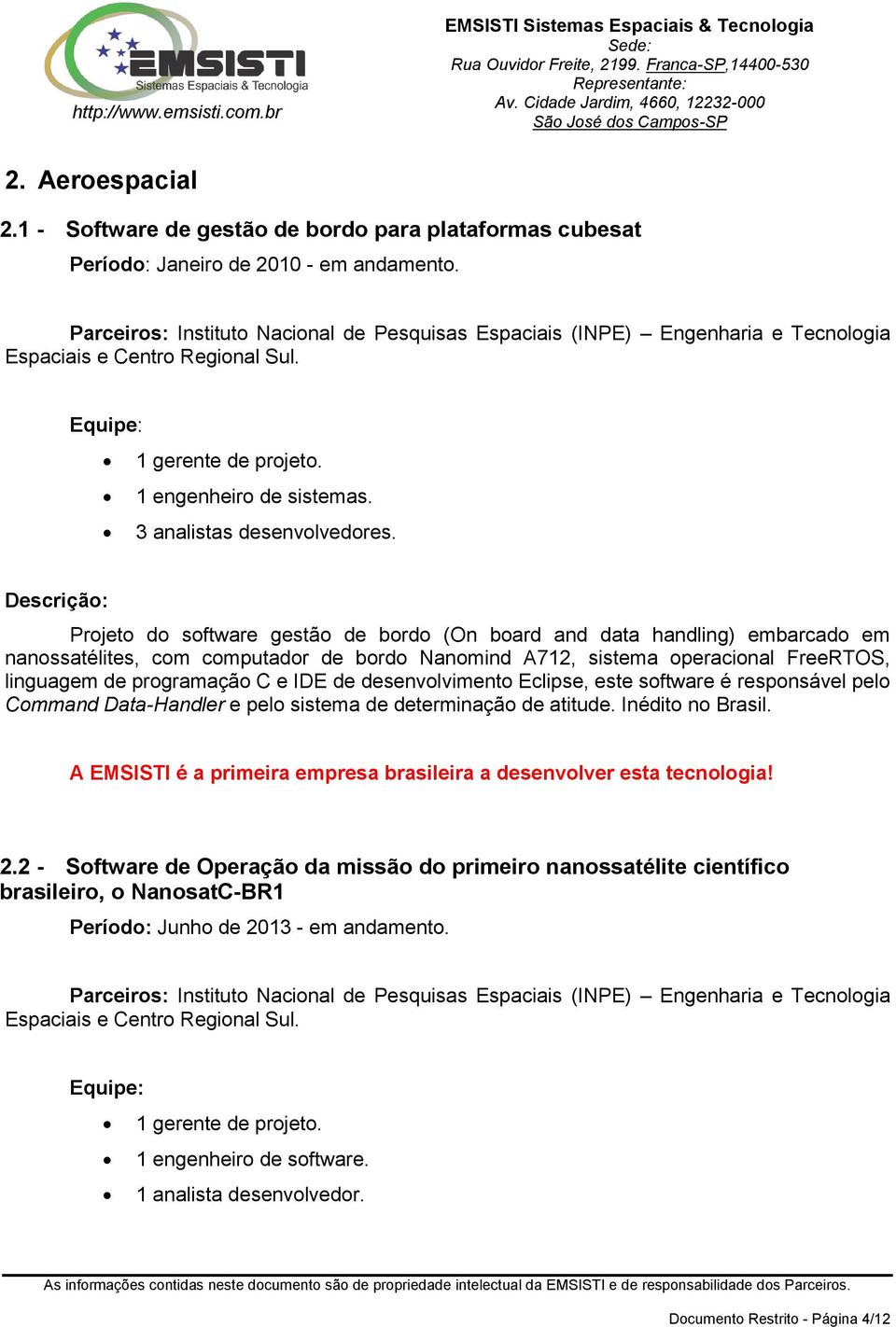 Projeto do software gestão de bordo (On board and data handling) embarcado em nanossatélites, com computador de bordo Nanomind A712, sistema operacional FreeRTOS, linguagem de programação C e IDE de