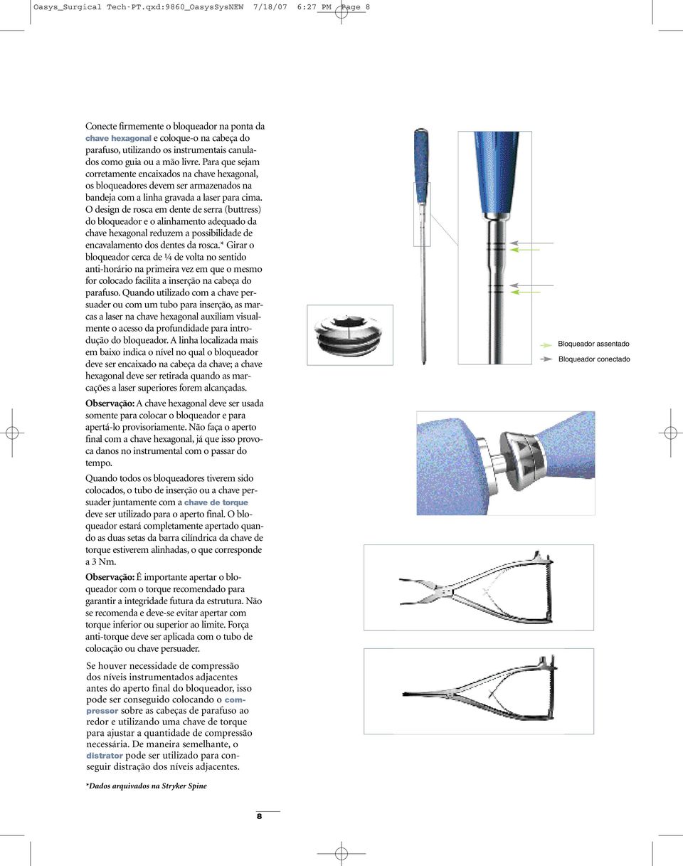 livre. Para que sejam corretamente encaixados na chave hexagonal, os bloqueadores devem ser armazenados na bandeja com a linha gravada a laser para cima.