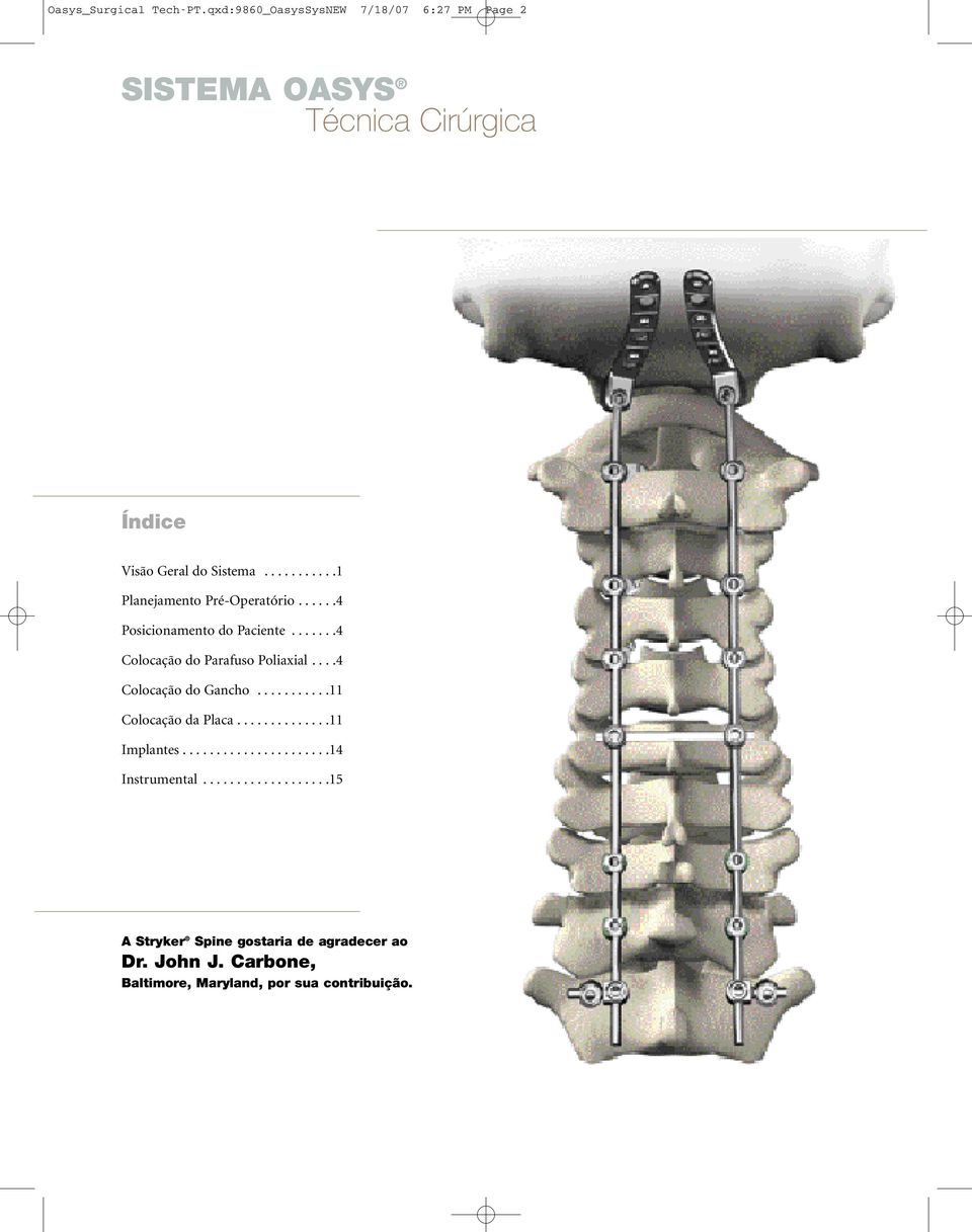 ..........1 Planejamento Pré-Operatório......4 Posicionamento do Paciente.......4 Colocação do Parafuso Poliaxial.