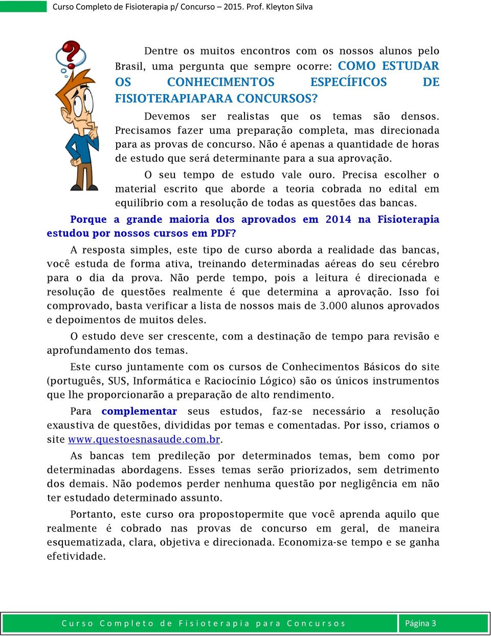 Não é apenas a quantidade de horas de estudo que será determinante para a sua aprovação. O seu tempo de estudo vale ouro.