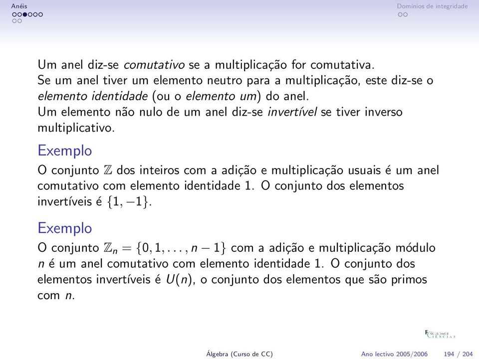 Um elemento não nulo de um anel diz-se invertível se tiver inverso multiplicativo.