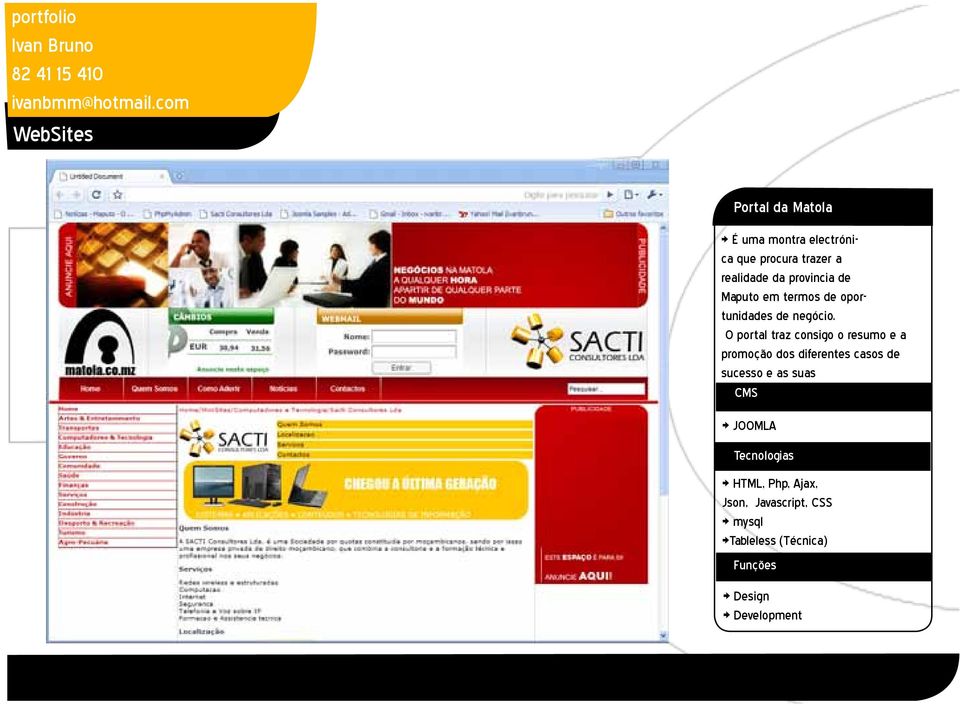 O portal traz consigo o resumo e a promoção dos diferentes casos de sucesso e as suas CMS