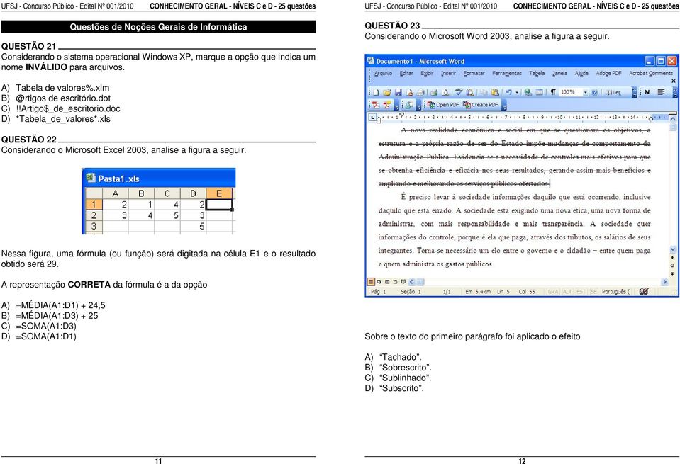 QUESTÃO 23 Considerando o Microsoft Word 2003, analise a figura a seguir. A) Tabela de valores%.xlm B) @rtigos de escritório.dot C)!!Artigo$_de_escritorio.doc D) *Tabela_de_valores*.