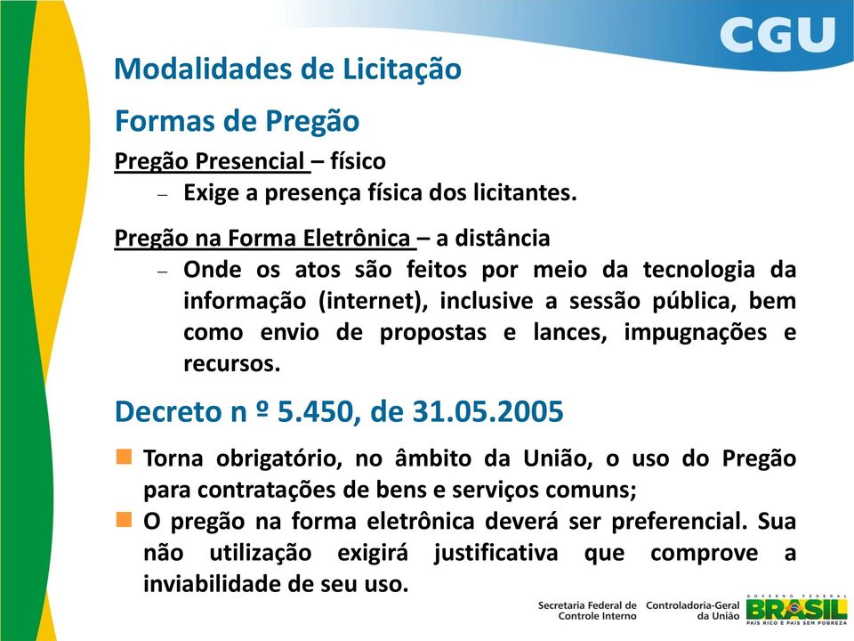 como envio de propostas e lances, impugnações e recursos. Decreto n º 5.450, de 31.05.